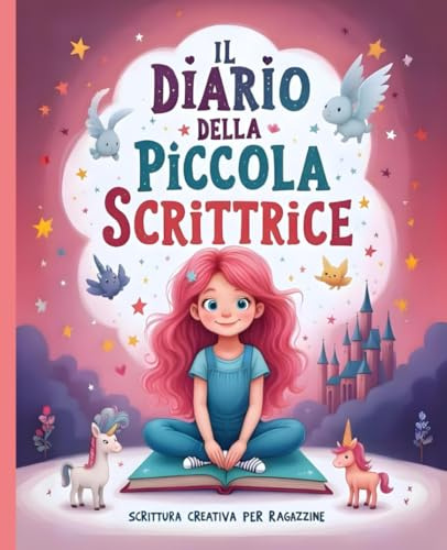 Il Diario Della Piccola Scrittrice: Quaderno di scrittura creativa per bambine e ragazzine | Ediz. a colori
