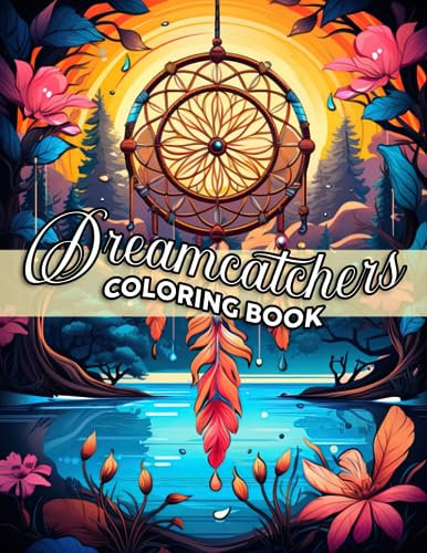 Dreamcatchers Coloring Book: An Adult Coloring Pages of Beautiful Detailed Dream Catchers with Stress Relieving