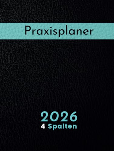 Praxis Terminplaner 2026 4 Spalten: Großer Terminkalender Arztpraxis 1 Tag 1 Seite mit Datum, Uhrzeit mit 15 Minuten Takt, hochwertiger | A4 | Schwarz Hardcover