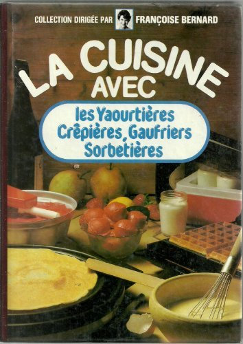 la cuisine avec les yaourtières crêpières gaufriers sorbetières