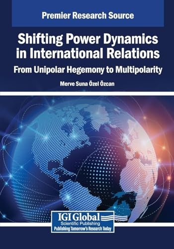 Shifting Power Dynamics in International Relations: From Unipolar Hegemony to Multipolarity