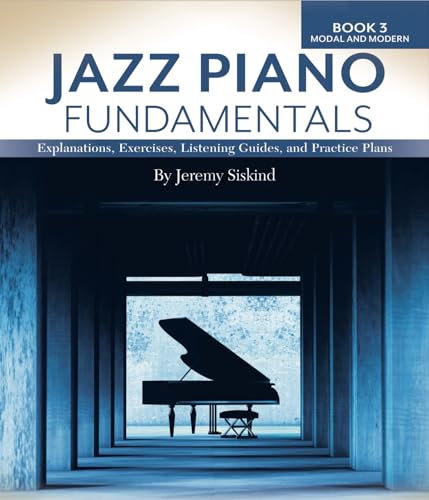 Jazz Piano Fundamentals (Book 3: Modal and Modern): Exercises, Explanations, Listening Guides and Practice Plans (English Edition)