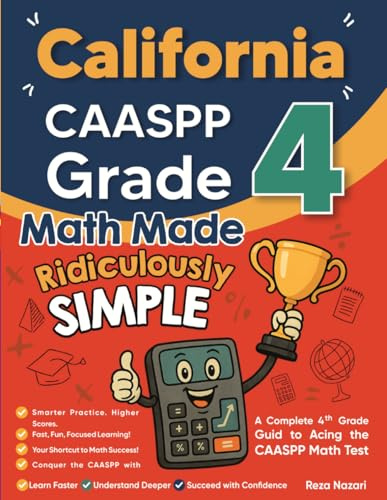 California CAASPP Grade 4 Math Made Ridiculously Simple: A Comprehensive 4th Grade Guide to Acing CAASPP Math