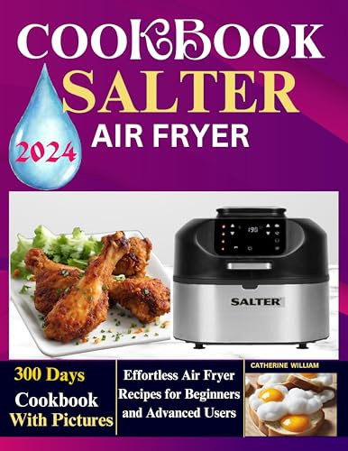 Salter Air Fryer Cookbook 2024 with pictures: 300 Days Effortless Air Fryer Recipes for Beginners and Advanced Users