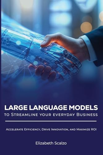 Large Language Models to Streamline Your Everyday Business: Accelerate Efficiency, Drive Innovation, and Maximize ROI