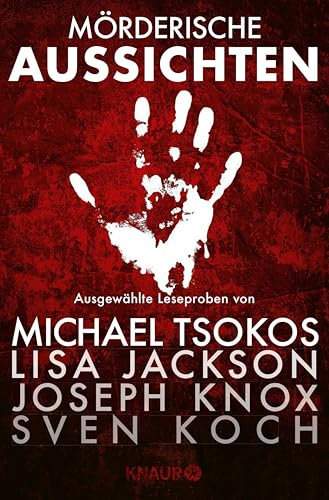Mörderische Aussichten: Thriller & Krimi bei Knaur #3: Ausgewählte Leseproben von Michael Tsokos, Lisa Jackson, Joseph Knox, Sven Koch u.v.m.