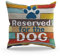 BXFAHZJ Kissenbezug mit lustigem Hundemotiv Reserved for the Dog, 45,7 x 45,7 cm, Dekoration für Sofa, Bett, Couch, Geschenke für Einweihungsfeiern, Hundeliebhaber, Hundebesitzer, Hundemütter