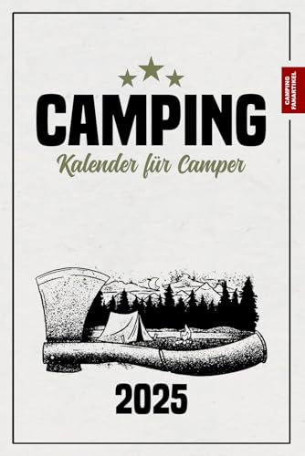 Camping Kalender 2025: Must Have für Camper / Terminplaner und Jahresplaner 2025 / Geschenk für Campingfreunde zum Zelten, Wohnmobil Urlaub und Wildcampen / Camping Fanartikel