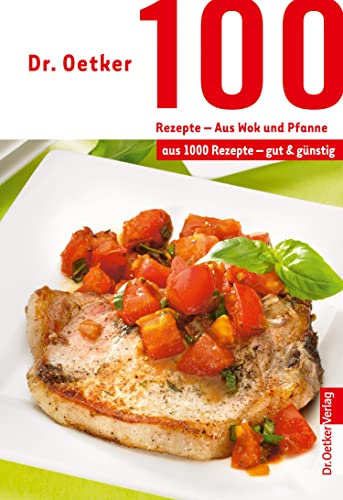100 Rezepte - Wok und Pfanne: aus 1000 Rezepte - gut und günstig