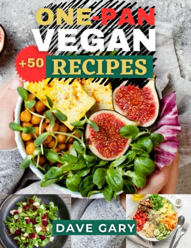 One-Pan Vegan Recipes: 50+ Delicious and Easy Vegan Meals for Busy Weeknights: One-Pan Cookbook for Quick and Simple Cooking (with pictures) (Healthy Eating for Healthy Living Diet Cookbooks Series)