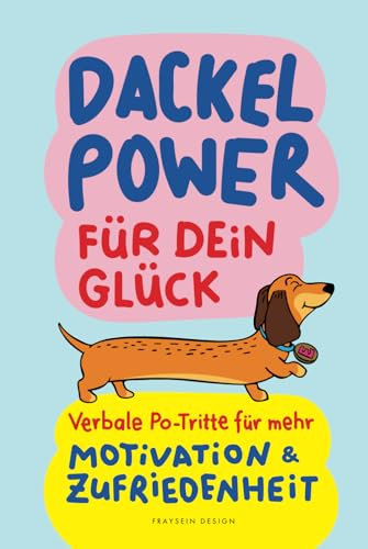 Dackel Power für dein Glück: Verbale Po-Tritte für mehr Motivation & Zufriedenheit