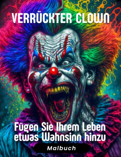 Verrückter Clown - Malbuch - Fügen Sie Ihrem Leben etwas Wahnsinn hinzu