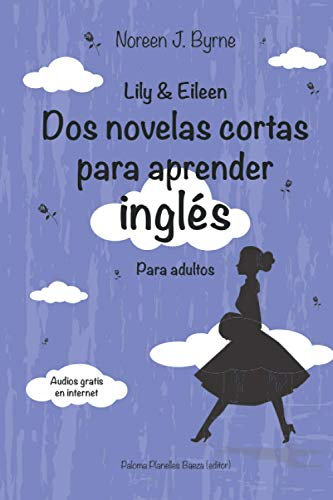 Lily & Eileen. Dos novelas cortas para aprender inglés: Lily & Eileen: 1 (Cuentos en inglés y español con audios gratuitos para adultos.)