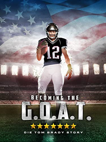 Die Tom Brady Story - Becoming the G.O.A.T.