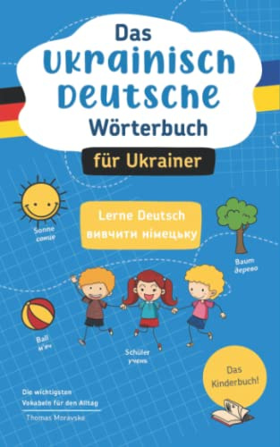 Das Ukrainisch-Deutsche Wörterbuch für Ukrainer: Lerne Deutsch I вивчити німецьку I Die wichtigsten Vokabeln für den Alltag I Das Kinderbuch!