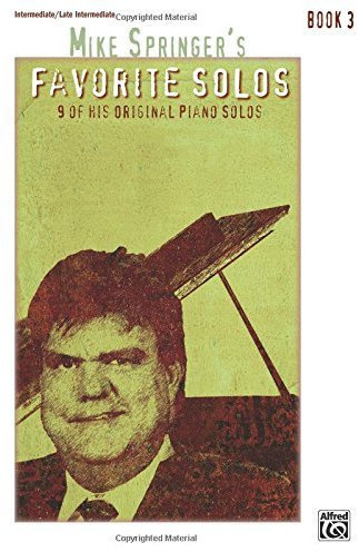 Mike Springer's Favorite Solos, Bk 3: 9 of His Original Piano Solos (2016-03-01)