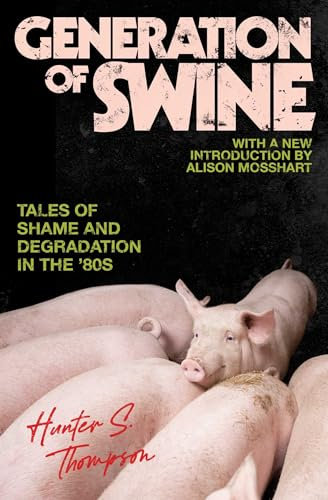Generation of Swine: The Brutal Odyssey of an Outlaw Journalist (The Gonzo Papers Series Book 2) (English Edition)