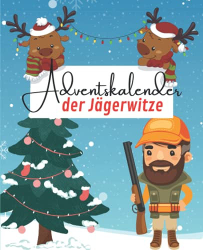 Adventskalender der Jägerwitze: Täglich neue Witze über die Jagd - Das lustige Geschenk für Jäger