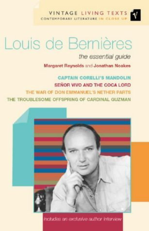 Louis de Bernières: The Essential Guide: Captain Corelli's Mandolin, Troublesome Offspring of Cardinal Guzman, Senor Vivo and the Coca Lord, ... Nether Parts (Vintage Living Texts) by Jonathan Noakes (2002-09-05)