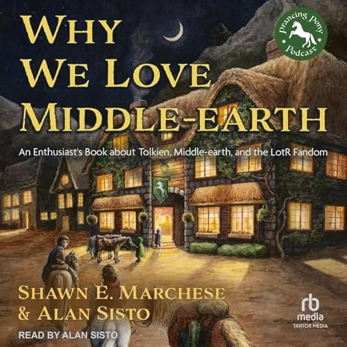 Why We Love Middle-earth: An Enthusiast's Book About Tolkien, Middle-earth, and the Lotr Fandom