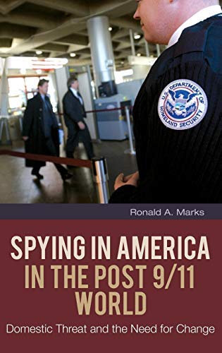 Spying in America in the Post 9/11 World: Domestic Threat and the Need for Change (Praeger Security International) by Ronald A. Marks (2010-11-02)