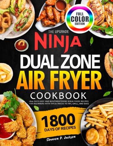 The Upgrade Ninja Dual Zone Air Fryer Cookbook UK: 1800 Days Easy and Mouthwatering Ninja Foodi Recipes for Beginners with Tips & Tricks to Fry, Grill, and Bake