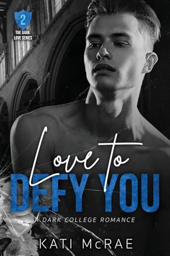 Love to Defy You: A Dark College Romance (Dark Love, Band 2)
