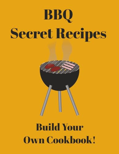 BBQ Secret Recipes: Build Your Own Cookbook