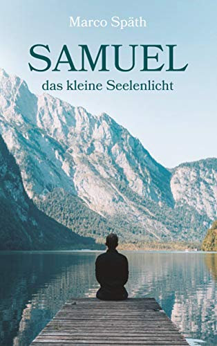 SAMUEL das kleine Seelenlicht: Eine abenteuerliche Reise durch das Universum