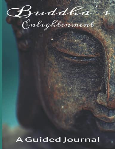 Buddha’s Enlightenment - A Guided Journal: Writing Prompts, Reflections, and Mindfulness Mandalas to color for Living in the Present Moment and Adopting an Attitude of Gratitude