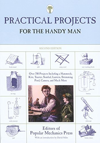 Practical Projects for the Handy Man: Over 700 Projects Including A Hammock, Kite, Toaster, Sundial, Lantern, Swimming Pool, Camera, And Much More by Editors of Popular Mechanics Press (September 01,2007)
