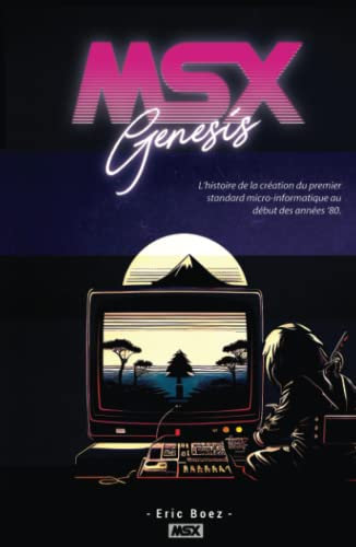 MSX Genesis: L’histoire de la création du premier standard micro-informatique au début des années ‘80 - Edition Deluxe