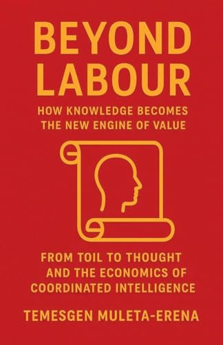 Beyond Labour: How Knowledge Becomes the New Engine of Value