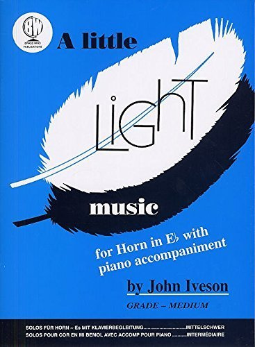 A Little Light Music for Horn in Eb & Piano, Iveson by Porter, Schönberg and Lerner, Arr: Iveson 7 composers including Gershwin (1997-01-01)