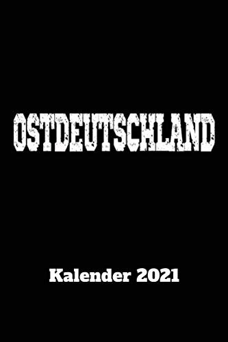 Ostdeutschland Kalender 2021: DIN A5 Wochen Kalender 2021 für den Ostdeutschland Fan . Jeweils 1 Woche auf zwei Seiten und Platz für Zusatz Notizen. ... für den Ostdeutschland Enthusiasten.