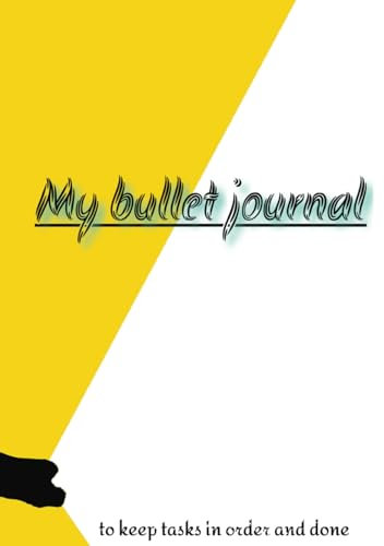 My bullet journal: Planner To Keep Organized And Finish Your Tasks
