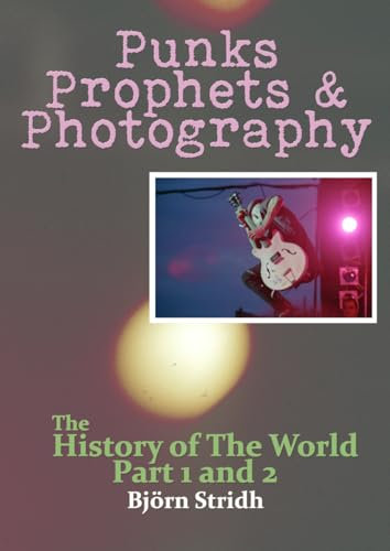 Punks, Prophets and Photography: The History of the World part 1 & 2