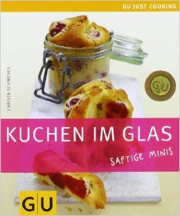 Kuchen im Glas: Saftige Minis (GU Just Cooking) ( September 2007 )