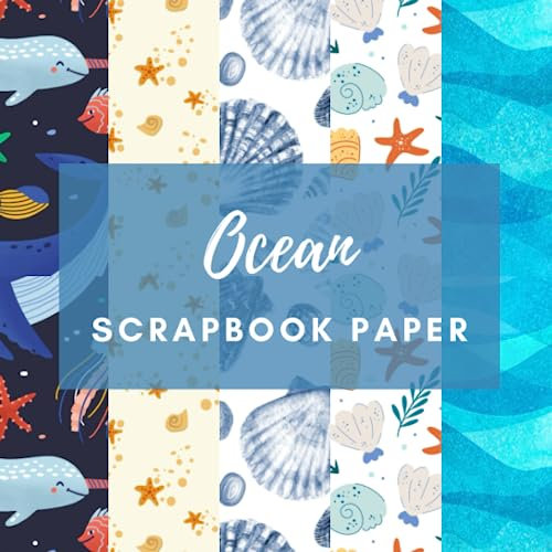 Ocean Scrapbook Paper: Double Sided Decorative Craft Paper Pad Designs for Scrapbooking, Origami, Card Making, Junk Journal