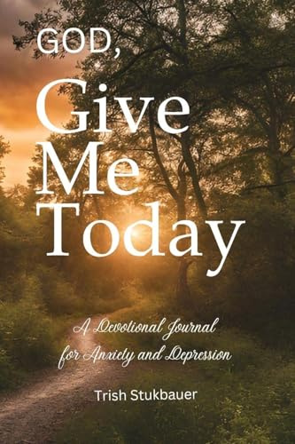 God, Give Me Today: A Devotional Journal for Anxiety and Depression (Hope's Harbor)