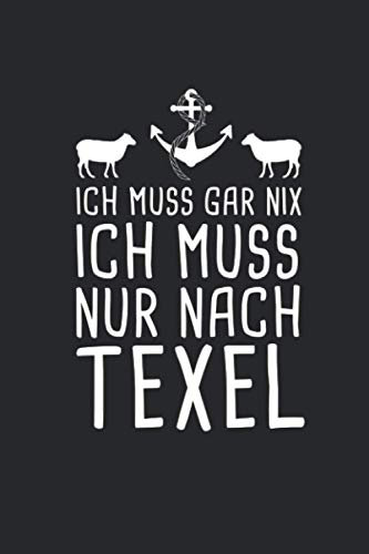 Ich Muss Gar Nix Ich Muss Nur Nach Texel: Reisetagebuch und Notizbuch zum Selberschreiben & Gestalten von Erinnerungen, Notizen als Reisegeschenk/Abschiedsgeschenk [Liniert]