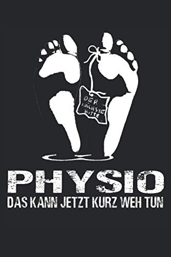 PHYSIO DAS KANN JETZT KURZ WEH TUN: Physiotherapeuten Notizbuch - Tolles liniertes Physiotherapeuten Notizbuch - 120 linierte Seiten um Gedanken und ... | Ca. Din A5 | Physiotherapeuten Geschenke