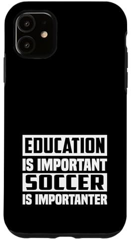 iPhone 11 Education Is Important Soccer Is Importanter Case