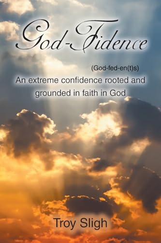 God-Fidence (God-fed-en(t)s): An extreme confidence rooted and grounded in faith in God