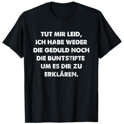 Habe Weder die Geduld noch die Buntstifte Lustiges Spruch T-Shirt