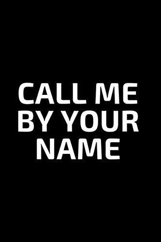 Call me by your name: Lined Notebook / Journal Gift,100 pages,6x9,Soft Cover,Matte Finish
