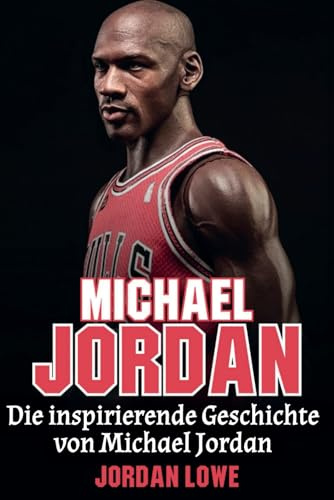 Michael Jordan: Die inspirierende Geschichte von Michael Jordan