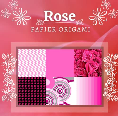 Rose Papier Origami: Carnet papier origami, scrapbooking rose, 21x21 double face, 74 pages, 18 modèles, loisirs créatifs