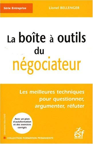 La boîte à outils du négociateur : Les meilleures techniques pour questionner. argumenter. réfuter de Bellenger. Lionel (2007) Broché
