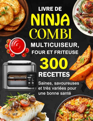 Livre de Ninja Combi Multicuiseur, Four et Friteuse: 300 Recettes saines, savoureuses et très variées pour une bonne santé